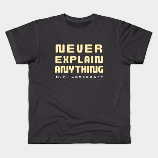 H. P. Lovecraft  quote: Never explain anything Kids T-Shirt